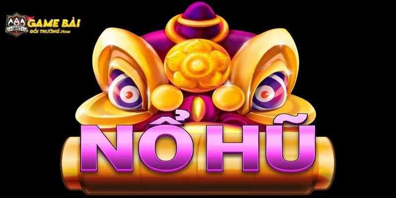 Điểm danh những game nổ hũ đổi thưởng lừng danh