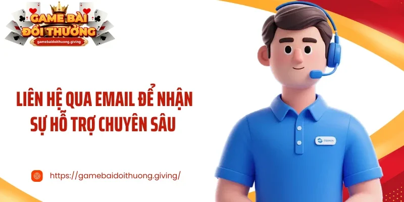 Liên hệ qua email để nhận sự hỗ trợ chuyên sâu